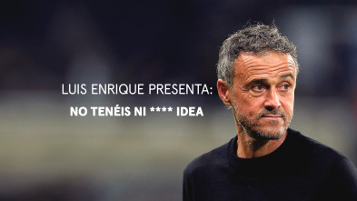 Imagen de Luis Enrique presenta: No tenéis ni **** idea - 2